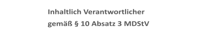 Inhaltlich Verantwortlicher gem�� � 10 Absatz 3 MDStV